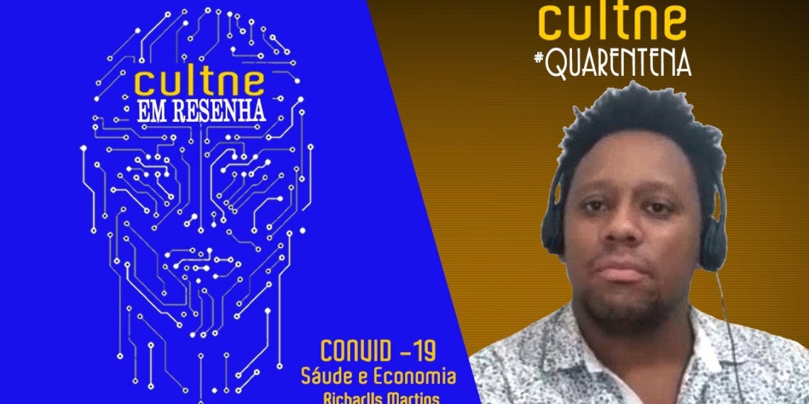CULTNE EM RESENHA – “CONVID-19 – Saúde e Economia” – Programa Richarlls Martins